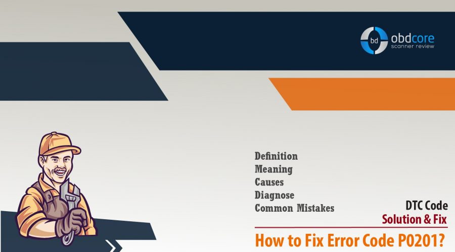 How to Fix Error Code P0201?